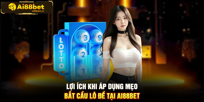Mẹo Bắt Cầu Lô Đề Trên AI88BET Hiệu Quả Và Chuẩn Xác 1 MAX B60